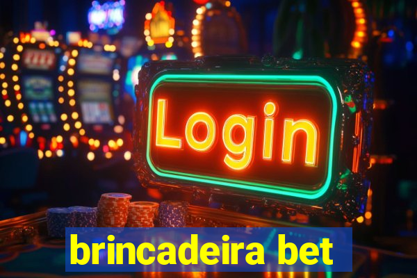 brincadeira bet